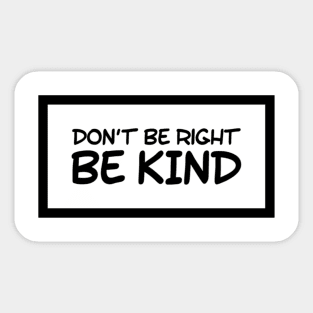 Don't be right, be kind Kindness matters Sticker